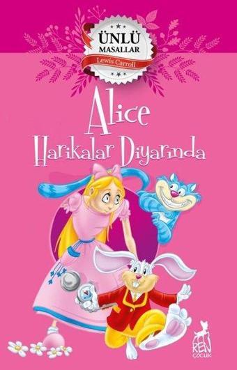 Alice Harikalar Diyarında - Ünlü Masallar - Lewis Carroll - Ren Kitap Yayınevi