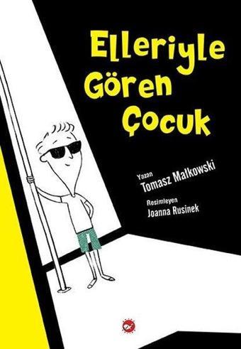 Elleriyle Gören Çocuk - Tomasz Mallkowski - Beyaz Balina Yayınları