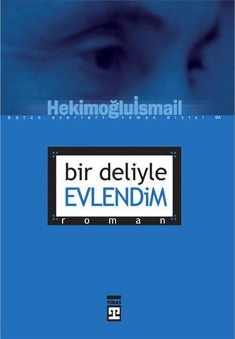 Bir Deliyle Evlendim - Hekimoğlu İsmail - Timaş Yayınları