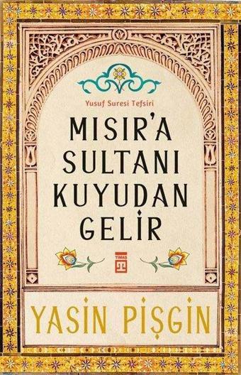 Mısır'a Sultanı Kuyudan Gelir - Yasin Pişgin - Timaş Yayınları