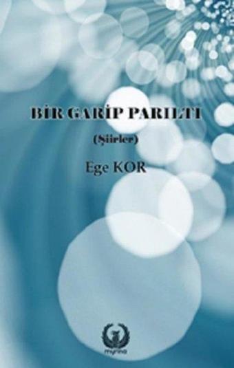 Bir Garip Parıltı - Ege Kor - Myrina Yayınları