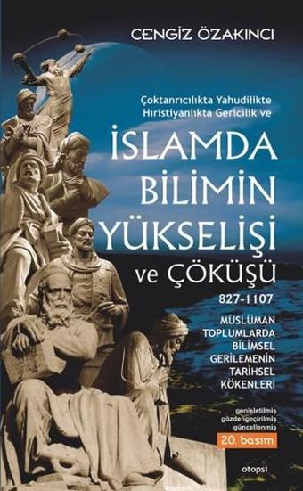 Çoktanrıcılıkta Yahudilikte Hıristiyanlıkta Gericilik ve İslamda Bilimin Yükselişi ve Çöküşü - Cengiz Özakıncı - Otopsi Yayınevi