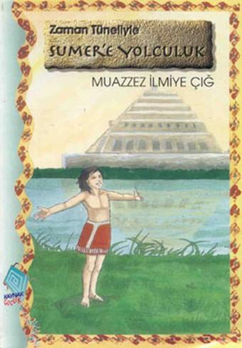 Zaman Tüneliyle Sümer'e Yolculuk - Muazzez İlmiye Çığ - Kaynak Çocuk