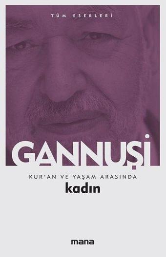 Kur'an ve Yaşam Arasında Kadın - Raşit El Gannuşi - Mana Yayınları