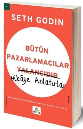 Bütün Pazarlamacılar Yalancıdır - Hikaye Anlatırlar - Seth Godin - Elma Yayınevi