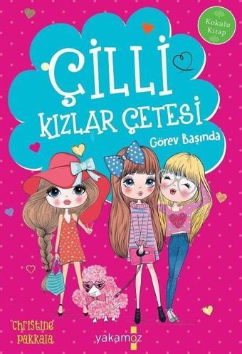 Çilli Kızlar Çetesi Görev Başında - Bahar Cemre Karaağaçlı - Yakamoz Yayınları