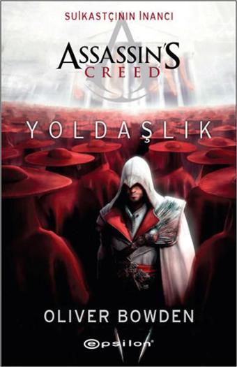 Suikastçının İnancı Assassin's Creed Yoldaşlık - Oliver Bowden - Epsilon Yayınevi