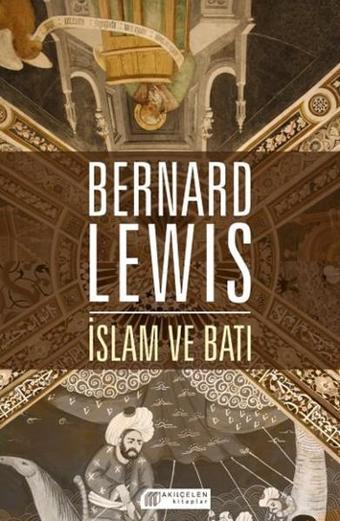 İslam ve Batı - Bernard Lewis - Akılçelen Kitaplar