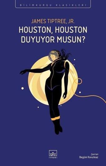 Houston Houston Duyuyor musun? - Bilimkurgu Klasikleri - James Tiptree Jr - İthaki Yayınları
