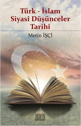 Türk - İslam Siyasi Düşünceler Tarihi - Metin İşçi - Derin Yayınları