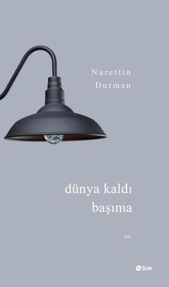 Dünya Kaldı Başıma - Nurettin Durman - Şule Yayınları