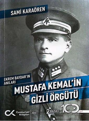 Mustafa Kemal'in Gizli Örgütü - Ekrem Baydar'ın Anıları - Sami Karaören - Cumhuriyet Kitapları