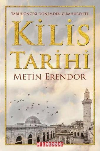 Kilis Tarihi - Tarih Öncesi Dönemden Cumhuriyete - Metin Erendor - Bilgeoğuz Yayınları