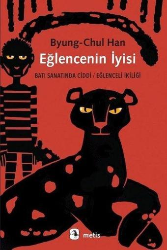 Eğlencenin İyisi: Batı Sanatında Ciddi - Eğlenceli İkiliği - Byung-Chul Han - Metis Yayınları