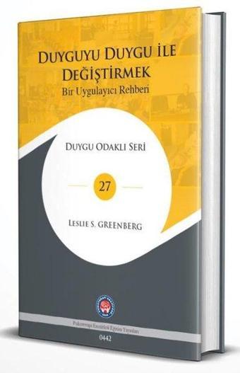 Duyguyu Duygu ile Değiştirmek - Bir Uygulayıcı Rehberi - Leslie S. Greenberg - Psikoterapi Enstitüsü