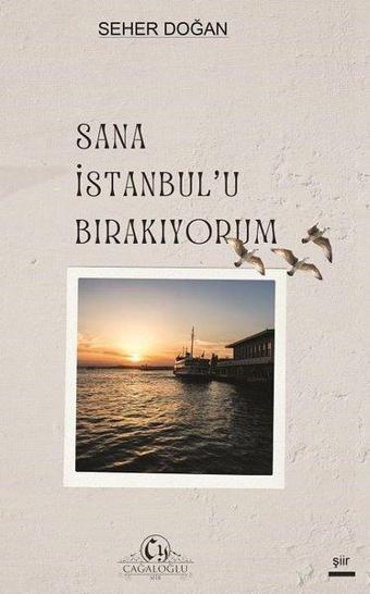 Sana İstanbul'u Bırakıyorum - Seher Doğan - Cağaloğlu Yayınevi