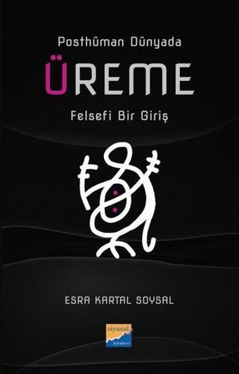 Üreme: Felsefi Bir Giriş - Posthüman Dünyada - Siyasal Kitabevi