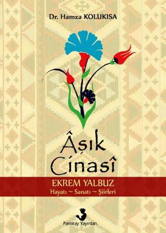 Aşık Cinasi Ekrem Yalbuz Hayatı-Sanatı-Şiirleri - Hamza Kolukısa - Pamiray Yayınları