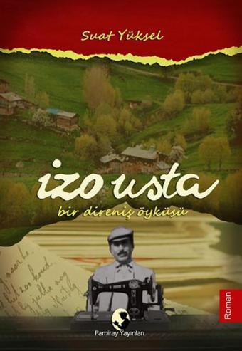 İzo Usta Bir Direniş Öyküsü - Suat Yüksel - Pamiray Yayınları