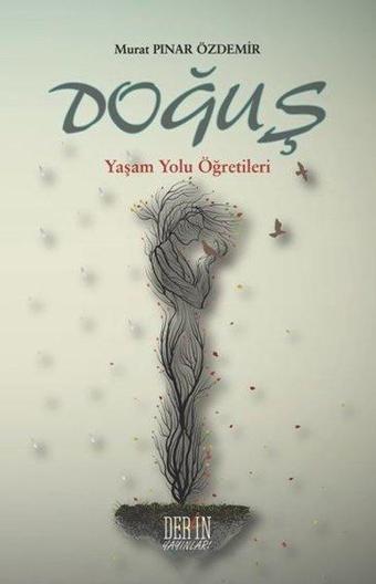 Doğuş - Yaşam Yolu Öğretileri - Murat Pınar Özdemir - Derin Yayınları