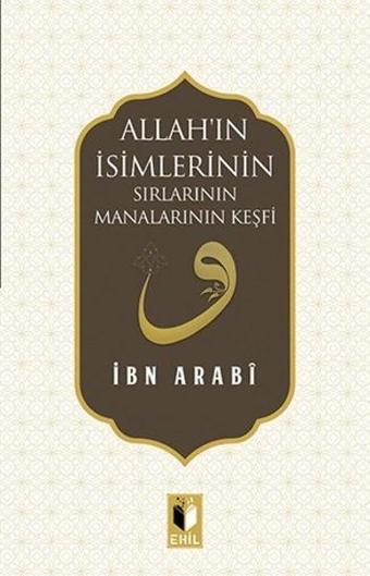 Allah'ın İsimlerinin Sırlarının Manalarının Keşfi - Muhyiddin İbnü'l Arabi - Ehil