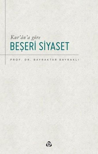 Kur'an'a Göre Beşeri Siyaset - Bayraktar Bayraklı - Düşün Yayınları