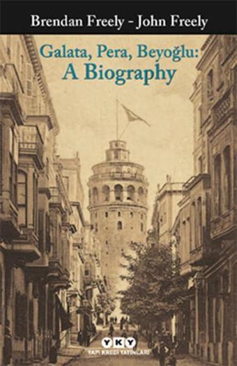 Galata Pera Beyoğlu: A Biography - John Freely - Yapı Kredi Yayınları