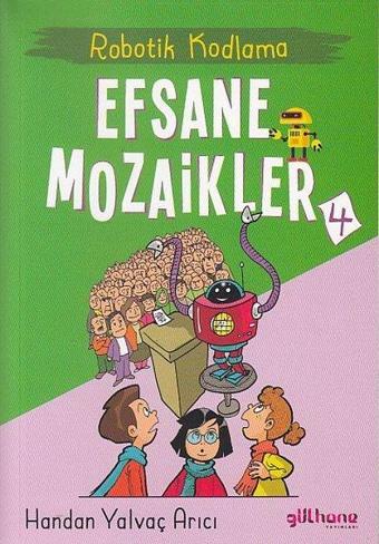 Efsane Mozaikler 4 - Robotik Kodlama - Handan Yalvaç Arıcı - Gülhane