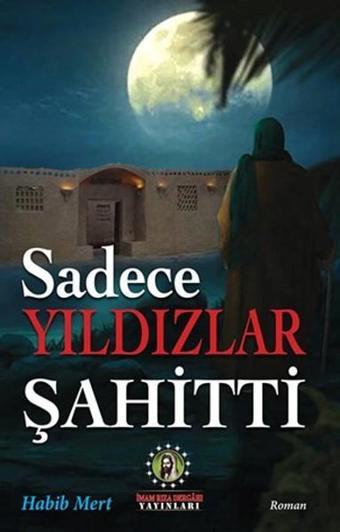 Sadece Yıldızlar Şahitti - Habib Mert - İmam Rıza Dergahı Yayınları