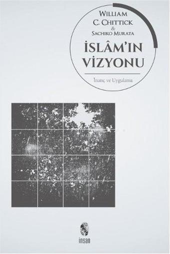 İslam'ın Vizyonu İnanç ve Uygulama - Sachiko Murata - İnsan Yayınları