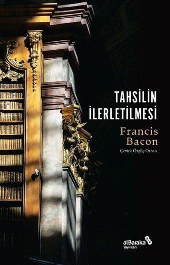 Tahsilin İlerletilmesi - Francis Bacon - alBaraka Yayınları