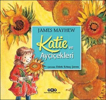 Katie ve Ayçiçekleri - James Mayhew - Yapı Kredi Yayınları