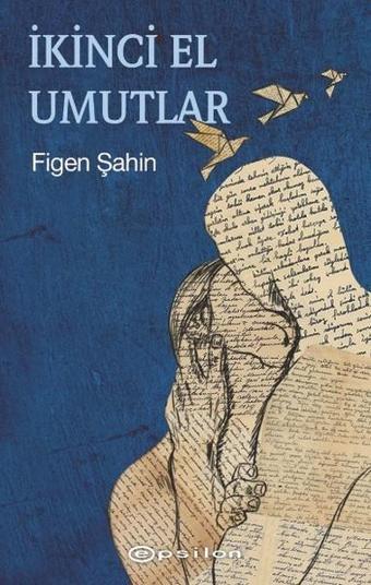 İkinci El Umutlar - Figen Şahin - Epsilon Yayınevi