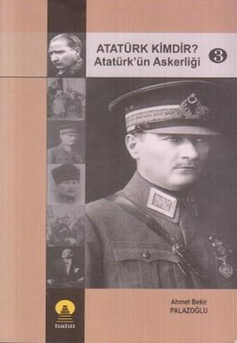 Atatürk Kimdir? Atatürk'ün Askerliği 3 - Ahmet Bekir Palazoğlu - Ebabil