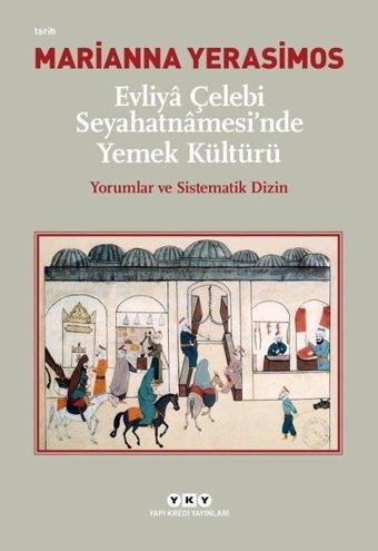 Evliya Çelebi Seyahatnamesi'nde Yemek Kültürü-Yorumlar ve Sistematik Dizin - Marianna Yerasimos - Yapı Kredi Yayınları