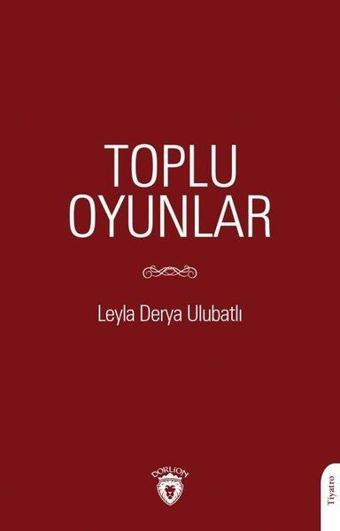 Toplu Oyunlar - Leyla Derya Ulubatlı - Dorlion Yayınevi