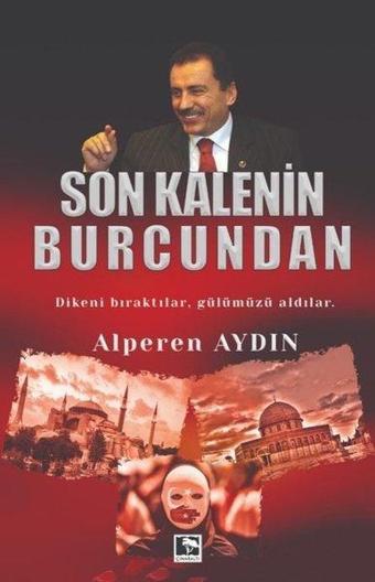 Son Kalenin Burcundan - Dikeni Bıraktılar Gülümüzü Aldılar - Alperen Aydın - Çınaraltı Yayınları