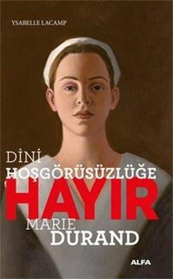 Dini Hoşgörüsüzlüğe Hayır - Marie Durand - Ysabelle Lacamp - Alfa Yayıncılık
