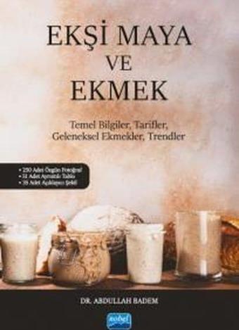 Ekşi Maya ve Ekmek - Temel Bilgiler, Tarifler, Geleneksel Ekmekler, Trendler - Abdullah Badem - Nobel Akademik Yayıncılık