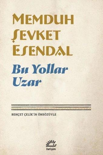 Bu Yollar Uzar - Memduh Şevket Esendal - İletişim Yayınları