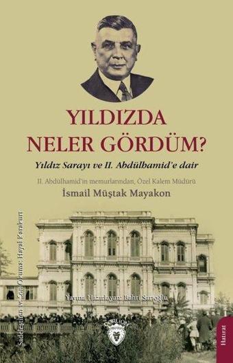 Yıldızda Neler Gördüm? Yıldız Sarayı ve 2. Abdülhamid'e Dair - İsmail Müştak Mayakon - Dorlion Yayınevi