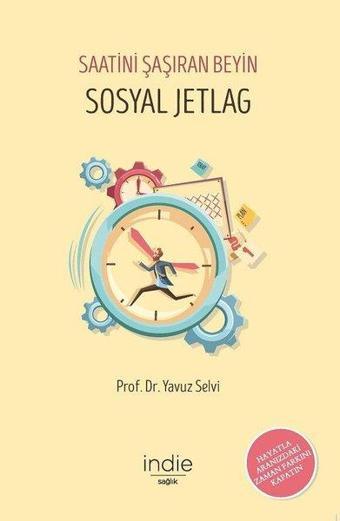 Saatini Şaşıran Beyin Sosyal Jetlag - Yavuz Selvi - İndie