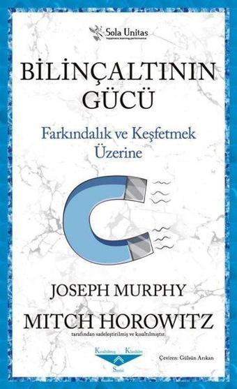 Bilinçaltının Gücü - Farkındalık ve Keşfetmek Üzerine - Joseph Murphy - Sola Unitas