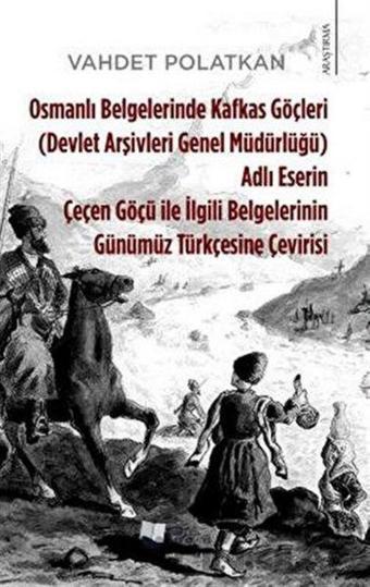 Osmanlı Belgelerinde Kafkas Göçleri Adlı Eserin Çeçen Göçü ile İlgili Belgelerinin Günümüz Türkçesin - Vahdet Polatkan - Karina Yayınevi