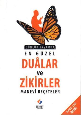 Günlük Yaşamda En Güzel Dualar ve Zikirler - Manevi Reçeteler - Saadet Yayınevi