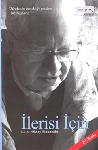 İlerisi İçin - Oktay Sinanoğlu - Bilim+Gönül