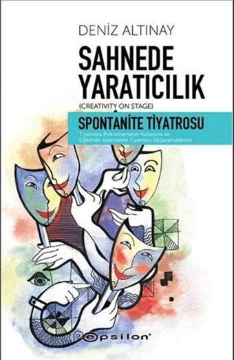 Sahnede Yaratıcılık - Spontanite Tiyatrosu - Deniz Altınay - Epsilon Yayınevi