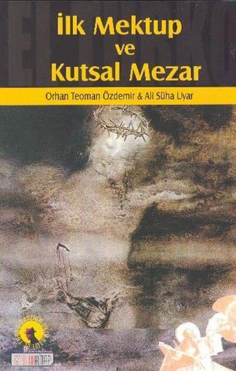 İlk Mektup ve Kutsal Mezar - Orhan Teoman - Seyhan Kitap