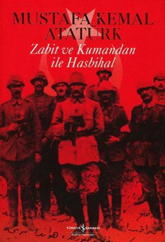 Zabit ve Kumandan ile Hasbihal - Mustafa Kemal Atatürk - İş Bankası Kültür Yayınları