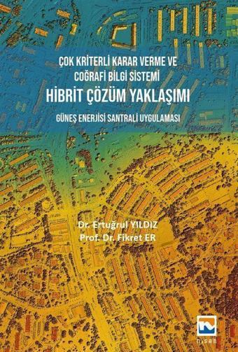 Çok Kriterli Karar Verme ve Coğrafi Bilgi Sistemi Hibrit Çözüm Yaklaşımı - Nisan Kitabevi Yayınları